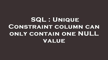 SQL : Unique Constraint column can only contain one NULL value