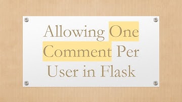 Allowing One Comment Per User in Flask