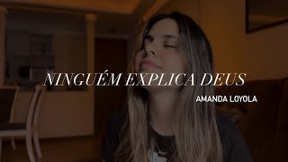 Amanda Loyola - Ninguém Explica Deus