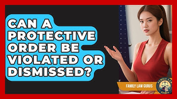 Can A Protective Order Be Violated Or Dismissed? - Family Law Gurus