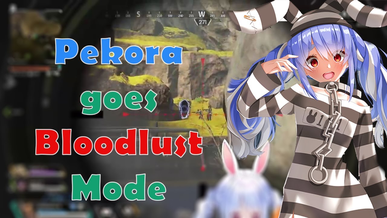 When Pekora goes "BLOODLUST MODE" and shoot literally everyone in front of her in Apex Legends
