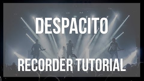 How to play Despacito by Luis Fonsi on Recorder (Tutorial)