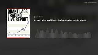 Seriously what would hedge funds think of technical analysis?