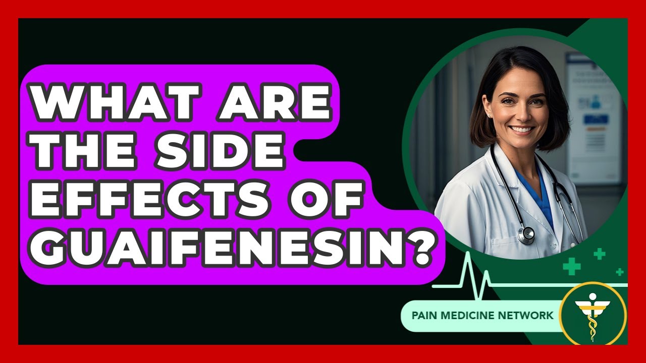 What Are The Side Effects Of Guaifenesin? - Pain Medicine Network