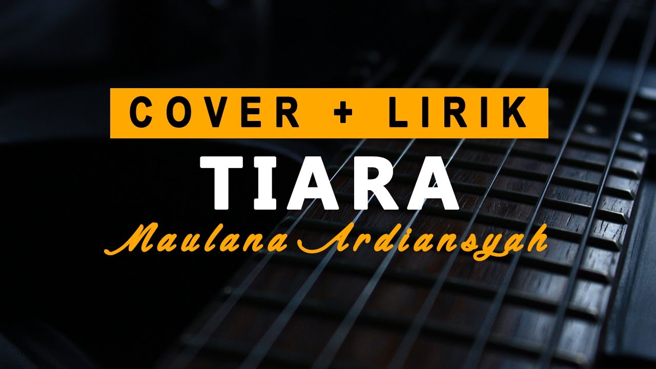 Tiara (cover + lirik ) by Maulana Ardiansyah - YouTube
