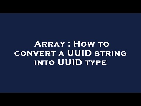 Array : How to convert a UUID string into UUID type