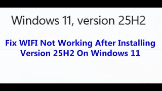 Fix WIFI Not Working/Stopped Working After Installing Version 25H2 On Windows 11