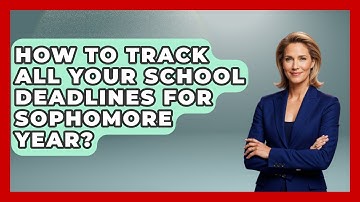How To Track All Your School Deadlines For Sophomore Year? - Steps to Sophomore Year