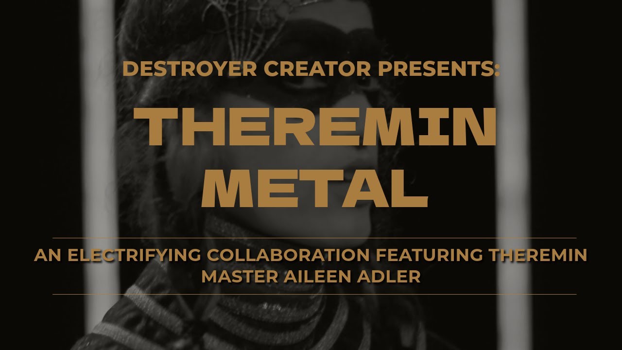 DESTROYER CREATOR | THEREMIN METAL | FEATURING AILEEN ADLER