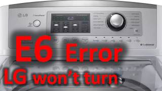 Famous E6 Error Code SOLVED!!! LG Top Loading Washer Washing Machine won't turn Wealth