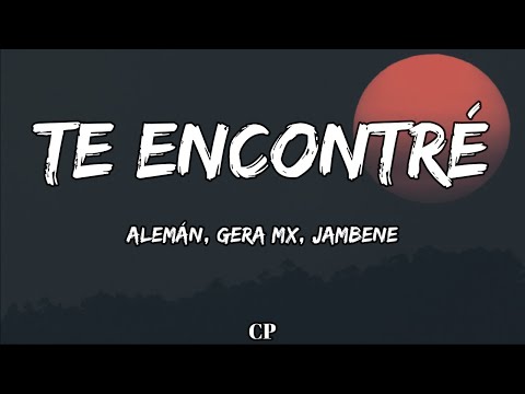 Alemán, Gera MX, Jambene - Te Encontré (LETRA)