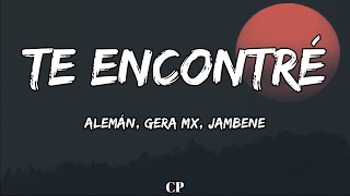 Alemán, Gera Mx, Jambene - Te Encontré Letra
