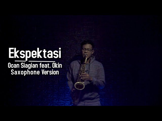 Ekspetasi - Ocan Siagian feat. Okin (Saxophone Cover by Prasaxtyo) class=