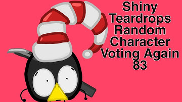 Shiny Teardrops Random Character Voting Again 83