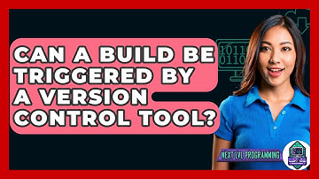 Can A Build Be Triggered By A Version Control Tool? - Next LVL Programming