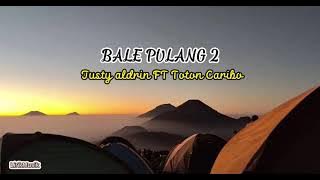 BALE PULANG 2 - justy aldrin FT Toton caribo ( lirik terjemahan )