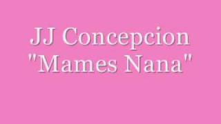 Miniatura del video "JJ Concepcion- Mames Nana"