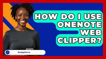 How Do I Use OneNote Web Clipper? - Be App Savvy