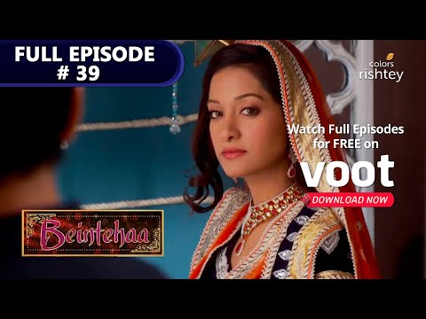 Beintehaa | बेइंतहा  | Episode 39