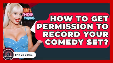 How To Get Permission To Record Your Comedy Set? - Open Mic Manual