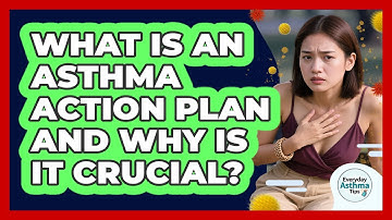 What Is An Asthma Action Plan And Why Is It Crucial? - Everyday Asthma Tips
