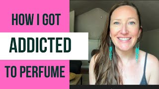 HOW I GOT ADDICTED TO PERFUME // STORY TIME