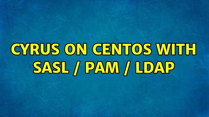 Cyrus on CentOS with sasl / pam / ldap (2 Solutions!!)