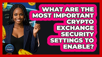 What Are The Most Important Crypto Exchange Security Settings To Enable?