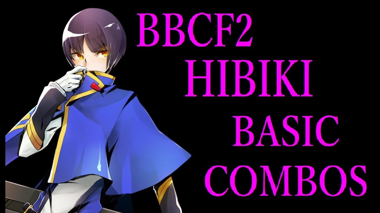 cf2 Hibiki Basic Combos Blazblue Centralfiction ヒビキ 基礎コンボ Youtube