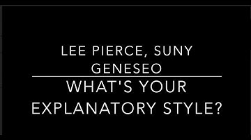 Explanatory Style Video Tutorial by Lee Pierce, SUNY Geneseo