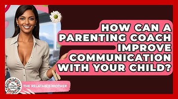 How Can A Parenting Coach Improve Communication With Your Child? - The Relatable Mother