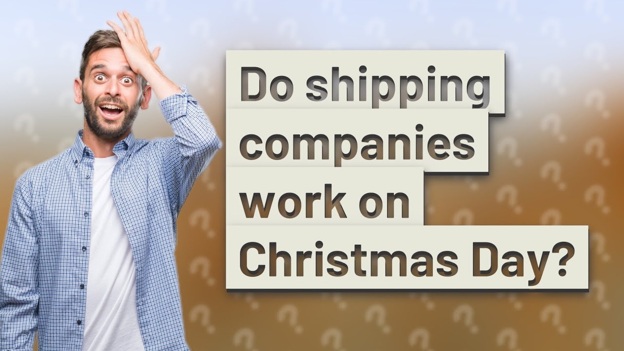 Do Shipping Companies Work On Christmas Day YouTube