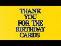 THANK YOU FOR THE BIRTHDAY CARDS