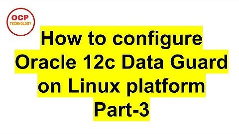 Oracle 12c DataGuard on Linux platform Part 3