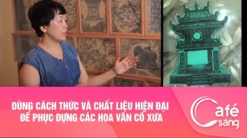 Dùng cách thức và chất liệu hiện đại để phục dựng các hoa văn cổ xưa I Cà phê sáng với VTV3