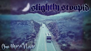 Video thumbnail of "One More Night - Slightly Stoopid (Official Video)"