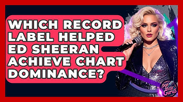 Which Record Label Helped Ed Sheeran Achieve Chart Dominance? - Pop Music Gurus