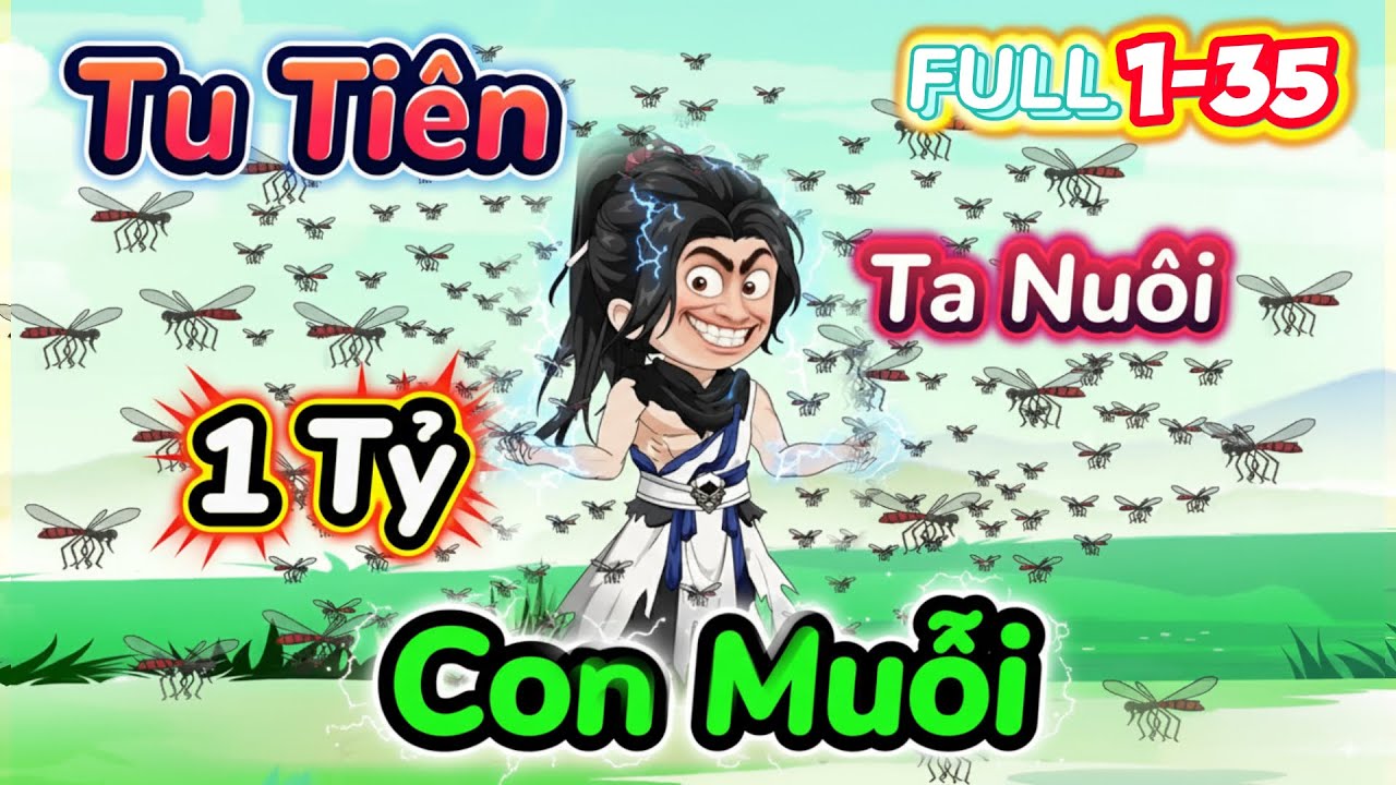 Tu Tiên Ta Nuôi 1 TỶ CON MUỖI | Full 1-35