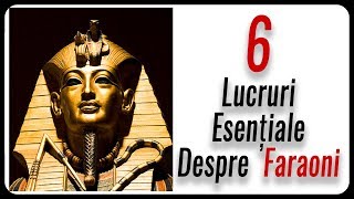 6 Lucruri Esențiale Despre Faraoni