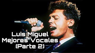 Luis Miguel Mejores Vocales (Parte 2)