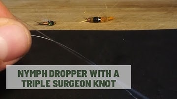 Nymph Rig Dropper using a Triple Surgeon Knot