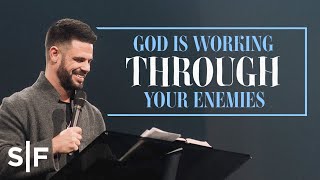 God Is Working Through Your Enemies | Steven Furtick