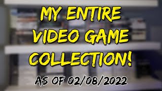 My ENTIRE Video Game Collection! As of 02/08/2022