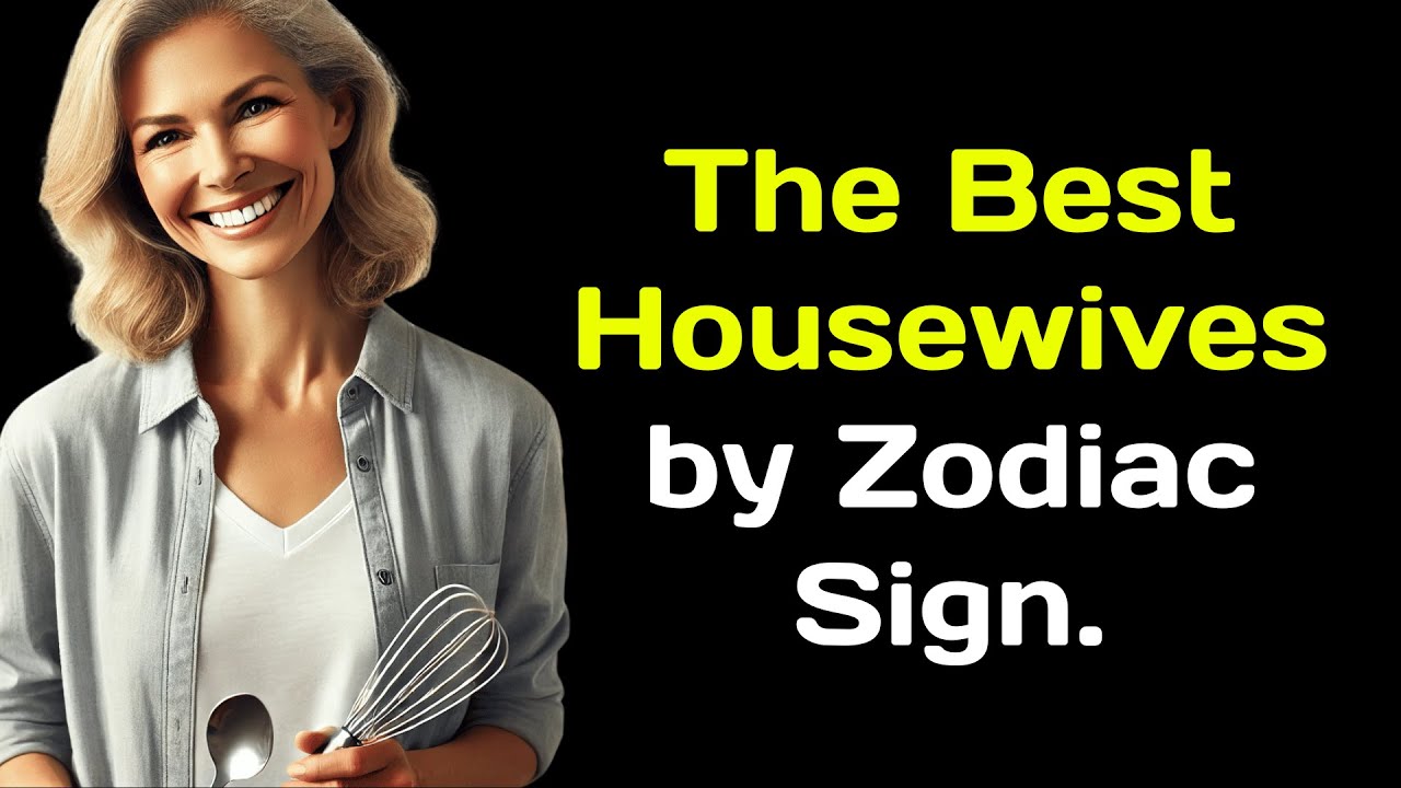 The Best Housewives by Zodiac Sign YouTube