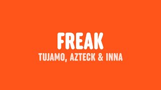 Tujamo, Azteck & INNA - Freak (Lyrics)