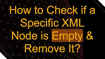 How to Check if a Specific XML Node is Empty & Remove It?