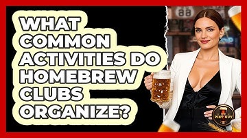 What Common Activities Do Homebrew Clubs Organize? - The Pint Guy