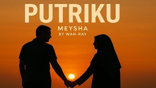 Putriku (Meysha) – Lagu Ayah untuk Anak Perempuan | Lagu Sedih Menyentuh Hati