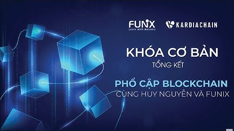 Khóa học sơ cấp Blockchain - Tổng kết | Phổ cập Blockchain cùng Huy Nguyễn và FUNiX