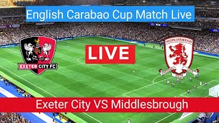 Exeter City VS Middlesbrough Live Football match today | English Carabao Cup Match Live Stream 2023